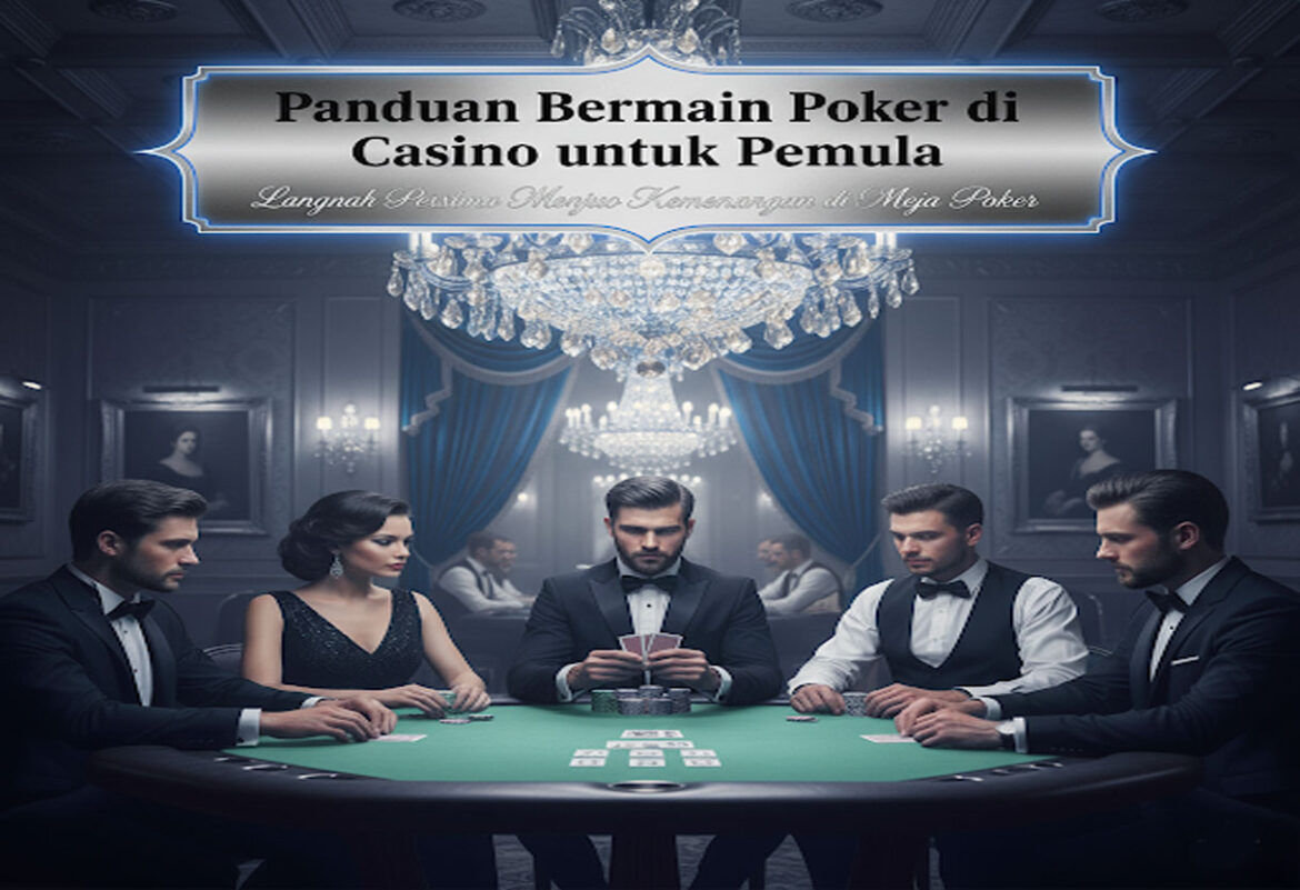 Panduan Bermain Poker di Casino untuk Pemula